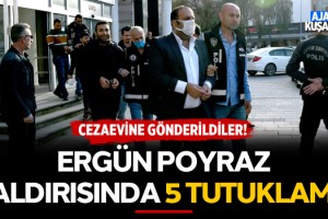 Ergün Poyraz Saldırısında 5 Tutuklama!