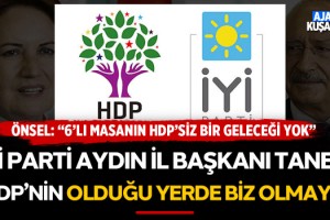 İyi Parti Aydın İl Başkanı Taner; "HDP'nin Olduğu Yerde Biz Olmayız"