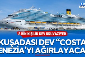 Kuşadası 8 Bin Kişilik Dev Kruvaziyer Gemisi "Costa Venezia'yı" Ağırlayacak!