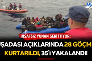 Kuşadası Açıklarında 28 Göçmen Kurtarıldı, 35 Göçmen Yakalandı!