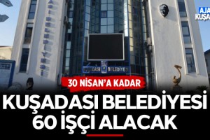 Kuşadası Belediyesi 60 İşçi Alacak!