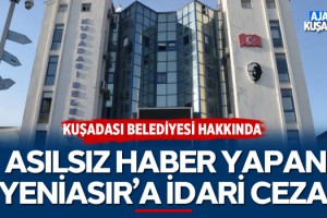 Kuşadası Belediyesi Hakkında Asılsız Haber Yapan Yeni Asır'a İdari Ceza