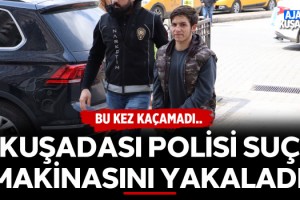 Kuşadası Polisi Suç Makinasını Yakaladı!