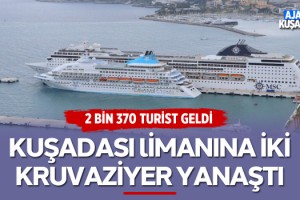 Kuşadası'na İki Kruvaziyer Gemiyle 2 Bin 370 Yolcu Geldi