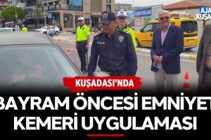 Kuşadası'nda Bayram Öncesi Emniyet Kemeri Uygulaması