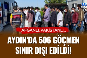 Aydın'da 506 Göçmen Sınır Dışı Edildi!