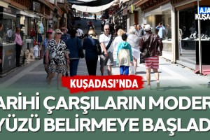Kuşadası'ndaki Tarihi Çarşıların Modern Yüzü Belirmeye Başladı