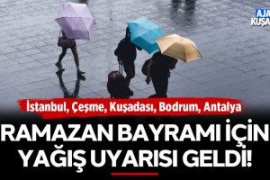 Ramazan Bayramı İçin Yağış Uyarısı Geldi!