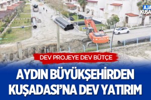 Aydın Büyükşehirden Kuşadası'na Dev Yatırım