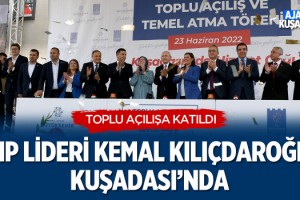 CHP Lideri Kılıçdaroğlu Kuşadası'nda Toplu Açılışa Katıldı