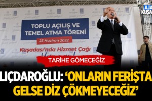 Kılıçdaroğlu; 'Onların Feriştahı Gelse Diz Çökmeyeceğiz'