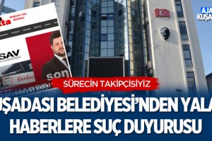 Kuşadası Belediyesi'nden Yalan Haberlere Suç Duyurusu!
