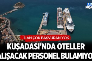 Kuşadası’nda Oteller Çalışacak Personel Bulamıyor!