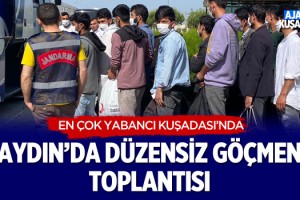 Aydın'da Düzensiz Göçmen Toplantısı!