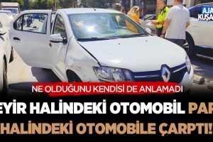 Boş Yolda Seyir Halindeki Otomobil Park Halindeki Araca Çarptı!