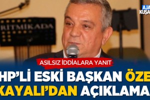 CHP'li Eski Başkan Özer Kayalı'dan Açıklama!