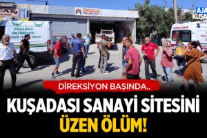 Kuşadası Sanayi Sitesini Üzen Ölüm!