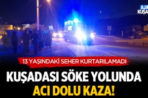 Kuşadası-Söke Yolunda Acı Dolu Kaza!