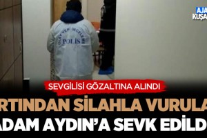 Kuşadası'nda Sırtından Silahla Vurulan Adam Aydın'a Sevk Edildi!