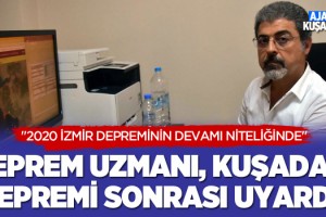 Deprem Uzmanı, Kuşadası Depremi Sonrası Uyardı!