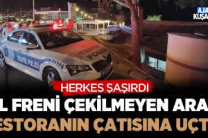El Freni Çekilmeyen Araç Restoranın Çatısına Uçtu!