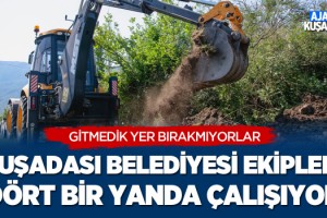 Kuşadası Belediyesi Ekipleri Dört Bir Yanda Çalışıyor
