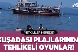 Kuşadası Plajlarında Tehlike Oyunlar!