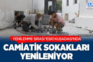 Kuşadası'nda Camiatik Sokakları Yenileniyor