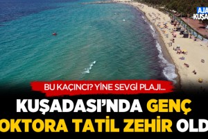 Kuşadası'nda Genç Doktora Tatil Zehir Oldu!