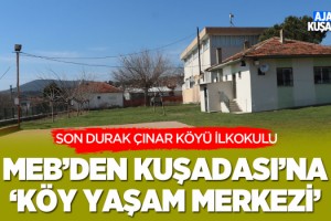 MEB'den Kuşadası'na 'Köy Yaşam Merkezi'