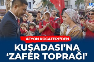 Afyon Kocatepe'den Kuşadası'na 'Zafer Toprağı'