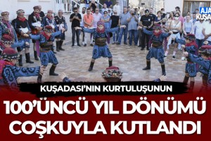 Kuşadası'nın Kurtuluşunun 100'üncü Yıl Dönümü Coşkuyla Kutlandı