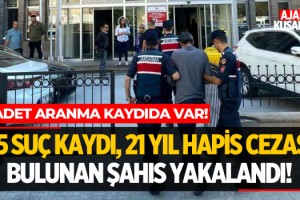 55 Suç Kaydı 21 Yıl Hapis Cezası Bulunan Şahıs Yakalandı!