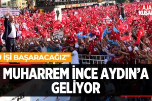 Muharrem İnce Aydın'a Geliyor