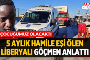 Kuşadası'nda 5 Aylık Hamile Eşi Ölen Liberyalı Göçmen Anlattı