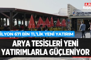 Arya Tesisleri Yeni Yatırımlarla Güçleniyor
