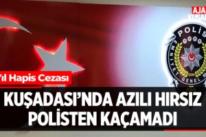 Kuşadası'nda Azılı Hırsız Polisten Kaçamadı!