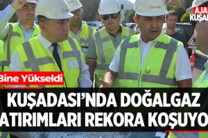 Kuşadası'nda Doğalgaz Yatırımları Rekora Koşuyor