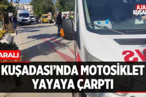 Kuşadası'nda Motosiklet Yayaya Çarptı: 2 Yaralı