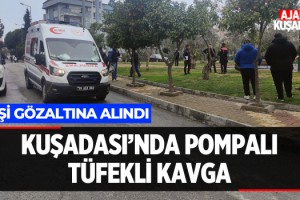 Kuşadası'nda Pompalı Tüfekli Kavga!