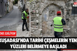 Kuşadası’nda Tarihi Çeşmelerin Yeni Yüzleri Belirmeye Başladı