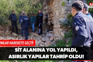 Sit Alanına Yol Yapıldı Asırlık Yapılar Tahrip Oldu!