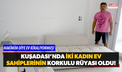 Kuşadası'nda iki kadın ev sahiplerinin korkulu rüyası oldu!