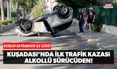 Kuşadası'nda kurban bayramının ilk trafik kazası alkollü sürücüden