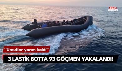 Kuşadası'nda 3 lastik botta 93 göçmen yakalandı!