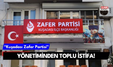 Kuşadası Zafer Partisi yönetiminden toplu istifa!