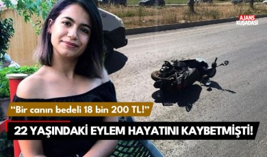 22 yaşındaki Eylem kazada hayatını kaybetmişti: Bir canın bedeli 18 bin 200 TL!