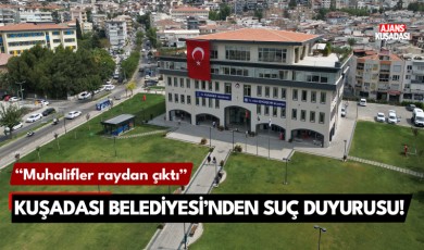 Kuşadası Belediyesi'nden suç duyurusu!