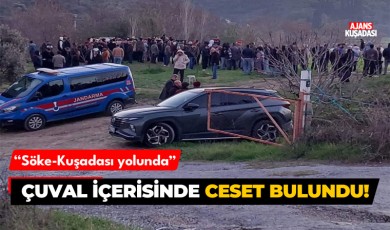 Söke-Kuşadası yolunda arazide çuval içerisinde ceset bulundu!