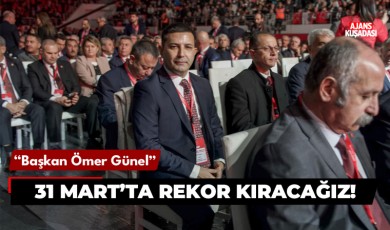 Ömer Günel: 31 Mart’ta kendi rekorumuzu kıracağız